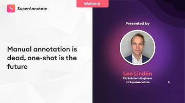 Manual annotation is dead, one-shot is the future - SuperAnnotate Webinars