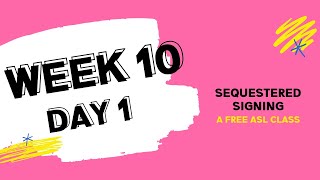 Sequestered Signing: Week 10 Day 1 (free ASL class)