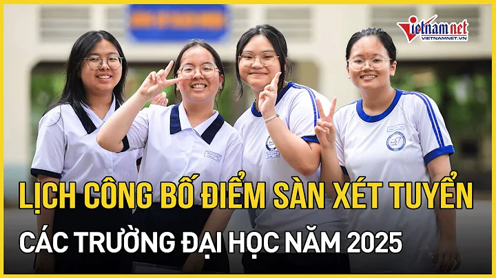 Lịch công bố điểm sàn xét tuyển các trường đại học năm 2025 | Báo VietNamNet