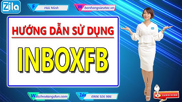 HƯỚNG DẪN SỬ DỤNG INBOXFB - CÔNG TY ZILA VIỆT NAM HẢI NINH 0906926986