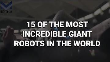 15 Most  incredible Giant Robots  in the world  8D Tech channel
