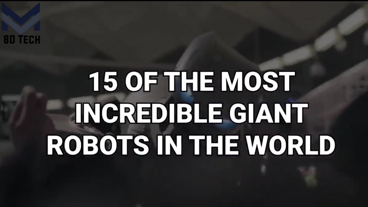 15 Most  incredible Giant Robots  in the world  8D Tech channel