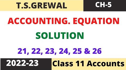 Accounting Equation Chapter -5 (T.S.Grewal) solution : 21,22, 23, 24, 25, & 26 class 11 accounts