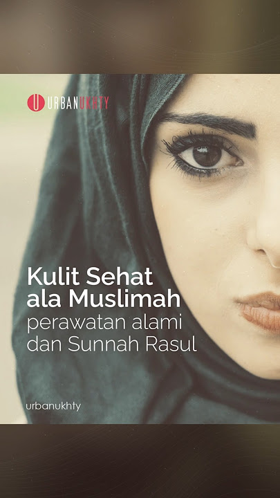 Kulit Sehat ala Muslimah: Perawatan Alami dan Sunnah Rasul -  #muslimah