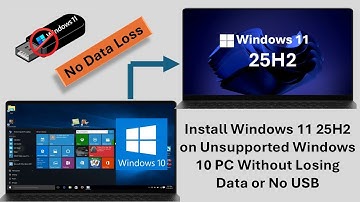 How to Install Windows 11 25H2 on Unsupported Windows 10 PC Without Losing Data or No USB