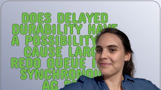 Dba: Does delayed durability have a possibility to cause large redo queue in a synchronous AG db?
