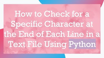 How to Check for a Specific Character at the End of Each Line in a Text File Using Python