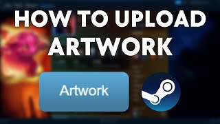 How to Upload ARTWORK to Steam (2025 Guide)