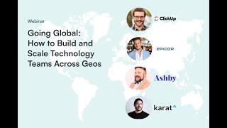 Going Global: How to Build and Scale Technology Teams Across Geos