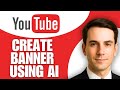 How to Create YouTube Banner Using AI