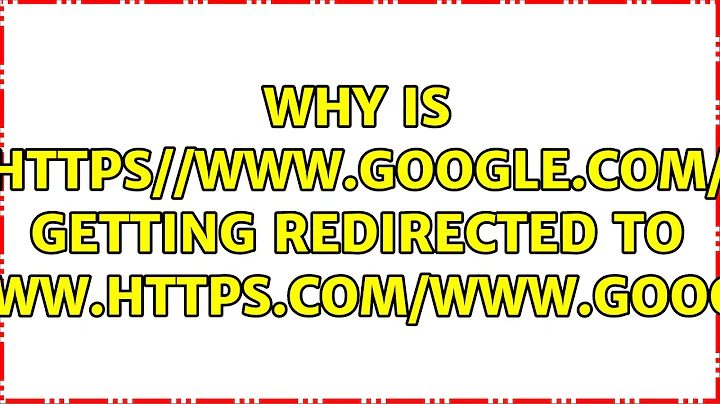 Why is https//www.google.com/ getting redirected to http://www.https.com/www.google.com?