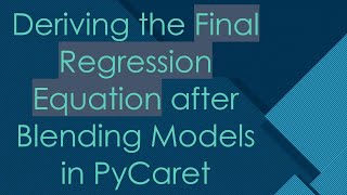 Deriving the Final Regression Equation after Blending Models in PyCaret