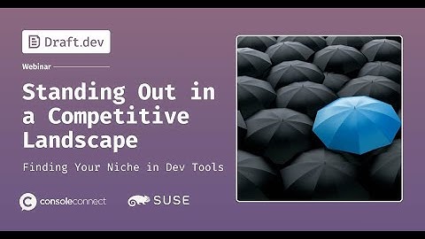 Standing Out in a Competitive Dev Tools Landscape | Draft.dev Webinar Series