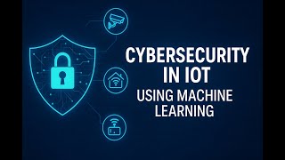 Cybersecurity in IoT Using Machine Learning