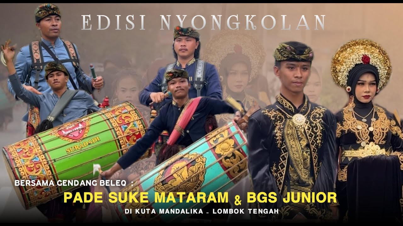 EDISI NYONGKOLAN GENDANG BELEQ PADE SUKE & BGS JUNIOR DI KUTA MANDALIKA - LOMBOK TENGAH