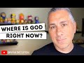 WHERE IS GOD RIGHT NOW? How Not to Lose Faith When All Hell Breaks Loose