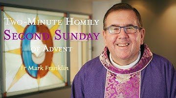 Second Sunday of Advent - Two-Minute Homily: Fr Mark Franklin