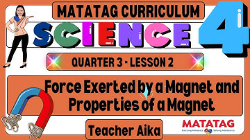 MATATAG Science 4 Grade 4 Quarter 3 Lesson 2 Force Exerted by a Magnet and Properties of a Magnet