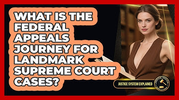 What Is The Federal Appeals Journey For Landmark Supreme Court Cases? - Justice System Explained