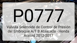 DTC P0777: Válvula Solenoide de Control de Presión del Embrague A/T B Atascada - Honda Accord 12-17