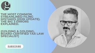 Most Common Streamlined Filing Mistakes (2026 Update). The Big 3 Errors Explained, Golding & Golding