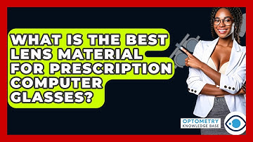 What Is The Best Lens Material For Prescription Computer Glasses? - Optometry Knowledge Base