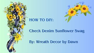 Check Denim Sunflower Swag |Wreath Decor by Dawn |How to DIY