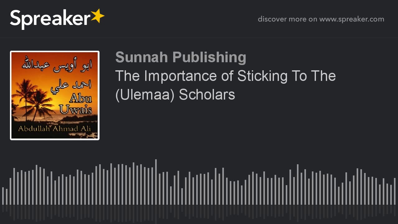 The Importance of Sticking To The (Ulemaa) Scholars by Abu Uwais Abdullah Ahmad Ali (1425H)