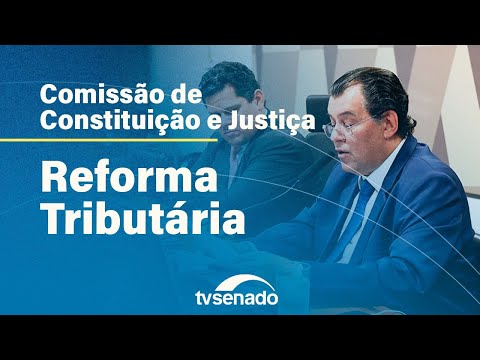 Ao vivo: Comissão de Constituição e Justiça vota PEC da Reforma Tributária - 7/11/23