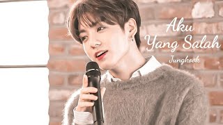 Jungkook BTS ft IU ♫♪ Aku yang salah [FMV]