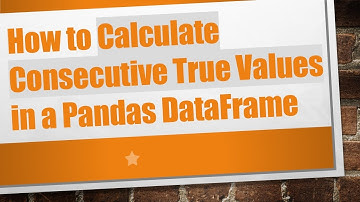 How to Calculate Consecutive True Values in a Pandas DataFrame