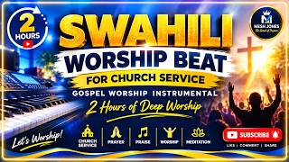 2 HOURS SWAHILI WORSHIP BEAT FOR CHURCH SERVICE | PRAISE & WORSHIP BEAT | INTIMACY WITH GOD.