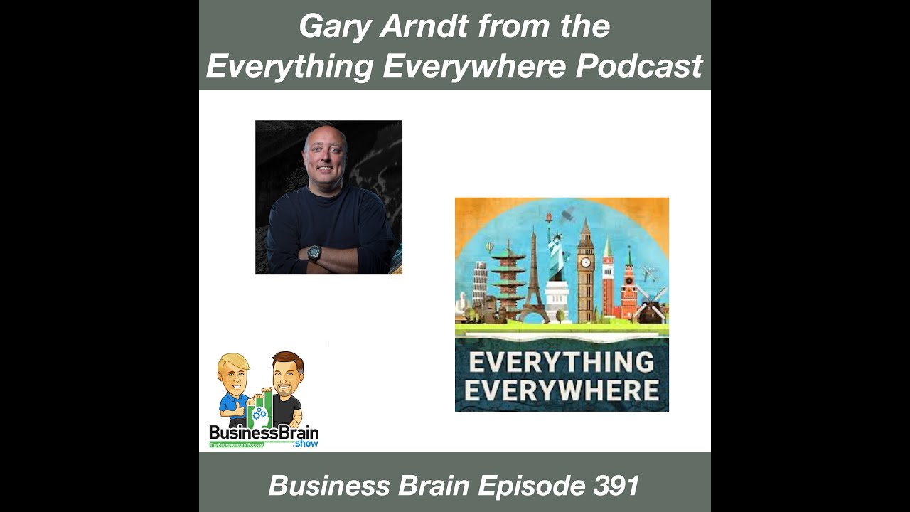 Interview with Gary Arndt of the Everything Everywhere Podcast - Business Brain Episode 391