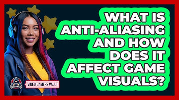What Is Anti-aliasing And How Does It Affect Game Visuals? - Video Gamers Vault