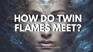 How do Twin Flames Meet? 6 examples - which one is yours?