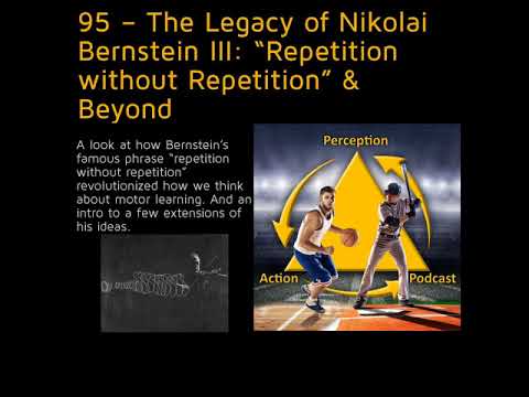 95 – The Legacy of Nikolai Bernstein III: “Repetition without Repetition” & Beyond