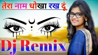 Tera Naam Dhokha Rakh Du Dj Remix Song|| Hindi Remix Song ||Dj Umesh Etawah Longpur style
