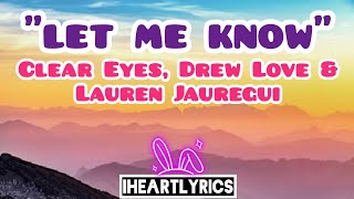 Let Me Know - Clear Eyes, Drew Love & Lauren Jauregui (lyrics) | IHeart Lyrics