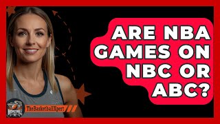 Are Nba Games On Nbc Or Abc? - The Basketball Xpert