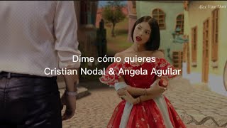 Dime cómo quieres – Christian Nodal & Angela Aguilar // Letra
