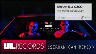 Emrah Is & Ozco - The Way We Are (Serhan Can Remix)