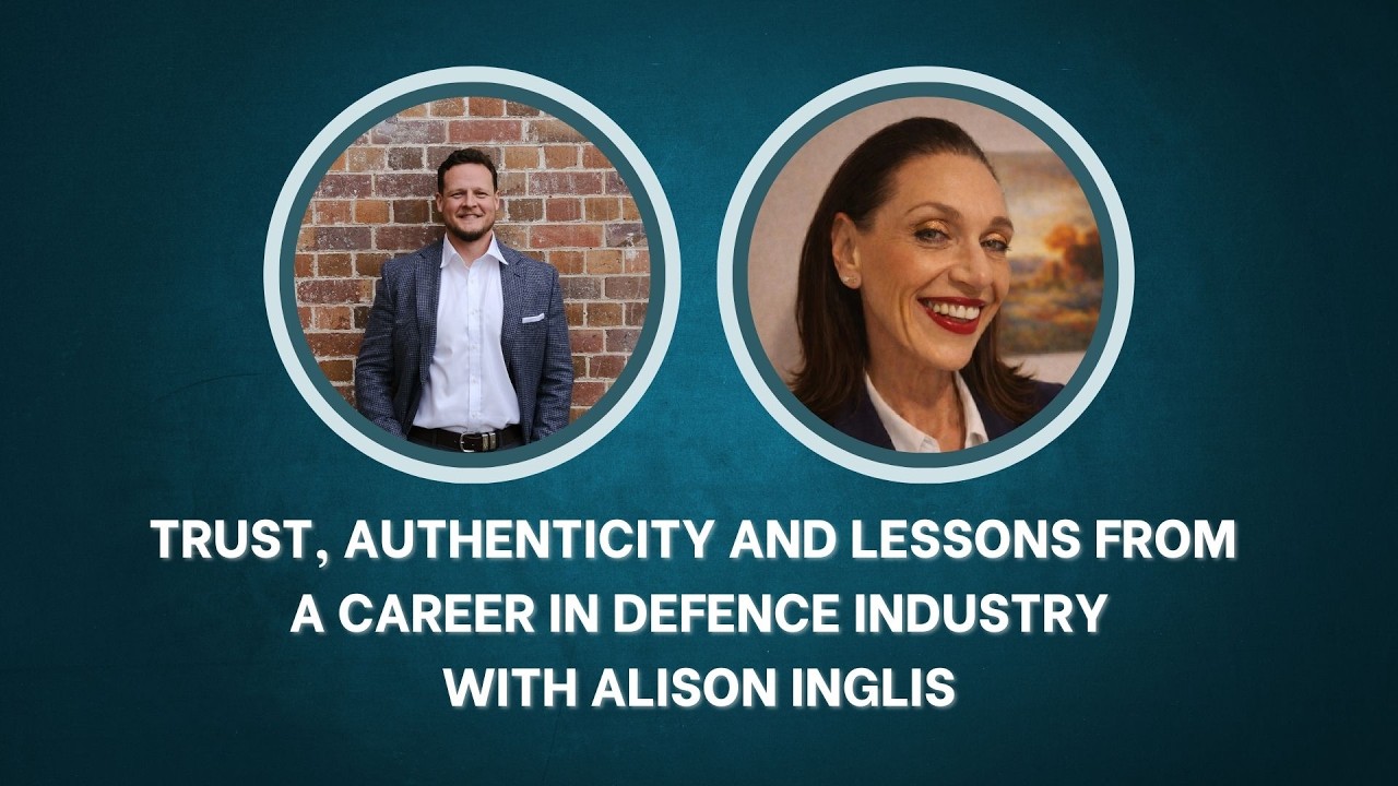 Trust, authenticity and lessons from a career leading in Defence Industry with Alison Inglis