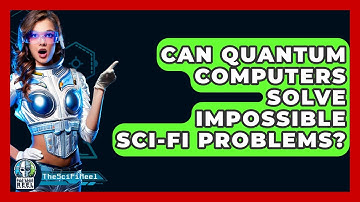 Can Quantum Computers Solve Impossible Sci-fi Problems? - The SciFi Reel