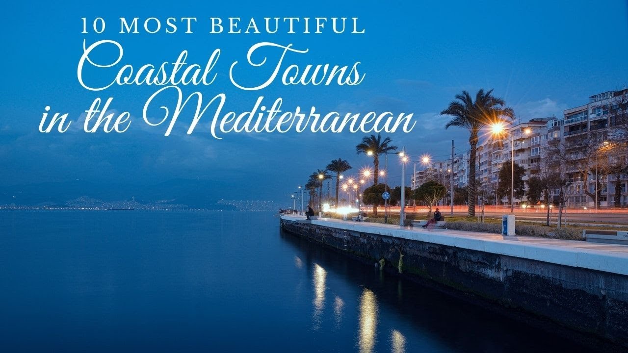 10 Most Beautiful Coastal Towns in the Mediterranean - YouTube