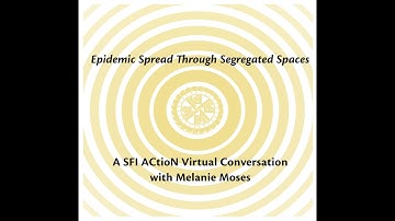 Melanie Moses on Epidemic Spread Through Segregated Spaces