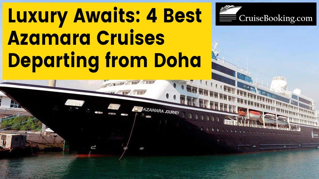 Luxury Awaits: 4 Best Azamara Cruises Departing from Doha | CruiseBooking.com