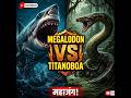 Megalodon vs Titanoboa: Kaun Jeetega? 😱🔥 #shorts