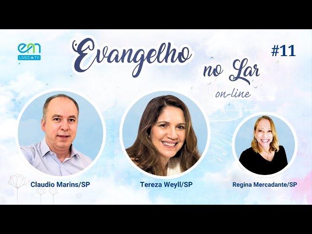 EVANGELHO NO LAR ON-LINE #11 | O Evangelho Segundo o Espiritismo | Tereza Weyll e Claudio Marins