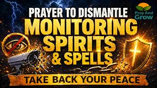 Pray And Grow’s Prayer to Dismantle Monitoring Spirits and Spells | Take Back Your Peace