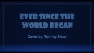 Ever Since The World Began - Lyrics (Tommy Shaw)